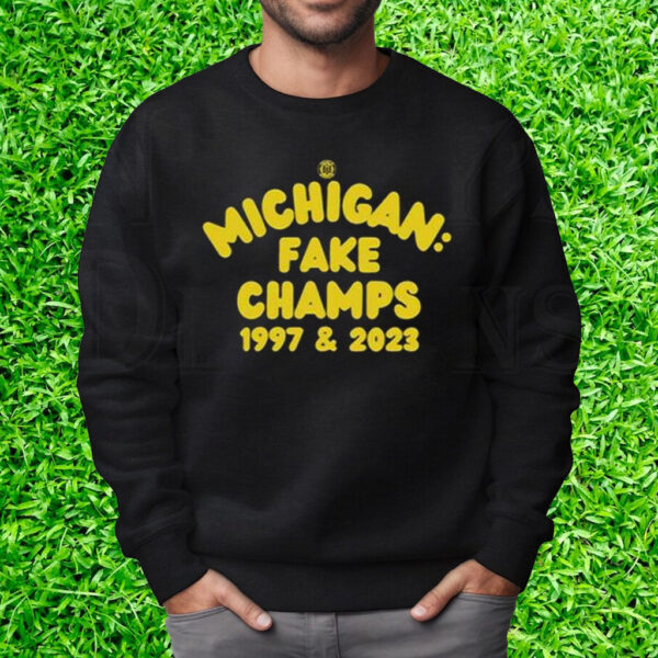 Michigan Fake Champs 1997 & 2023 T-Shirt Sweatshirt