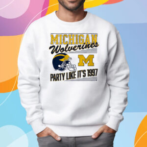 Michigan Football Party Like It's 1997 T-Shirt Sweatshirt