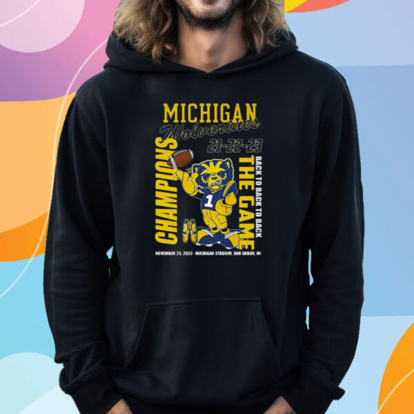 Michigan Wolverines 21-22-23 Back To Back To Back The Game Champions November 25 2023 Michigan Stadium Ann Arbor Mi T-Shirt Hoodie