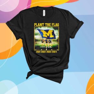 Michigan Wolverines Plant The Flag In Ohio Years 21′ 22′ 23′ 24′ State T-Shirt