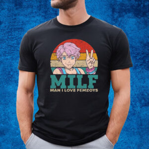 Milf Man I Love Femboys T-Shirt