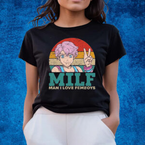 Milf Man I Love Femboys T-Shirts