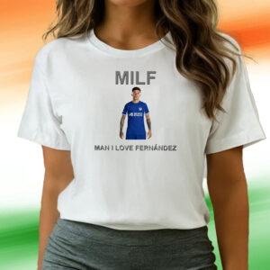 Milf Man I Love Fernandez Tee Shirts