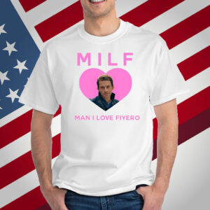 Milf Man I Love Fiyero T-Shirt