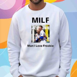 Milf Man I Love Frookie Shirt