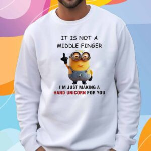 Minions It Is Not A Middle Finger I’m Just Making A Hand Unicorn For You T-Shirt
