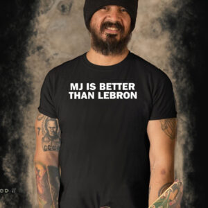 Mj Is Better Than Lebron T-Shirt