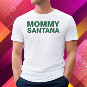 Mommy Santana Shirt