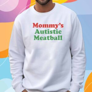 Mommy's Autistic Meatball Shirt