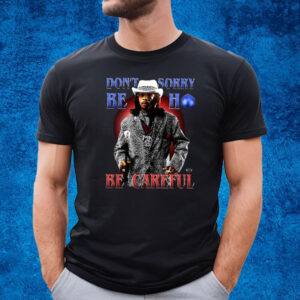 Money Mike Don’t Be Sorry Ho Be Careful T-Shirt