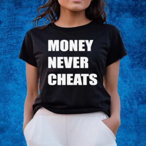 Money Never Cheats T-Shirts