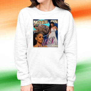 More On Mel Joe Budden T-Shirt Sweatshirt