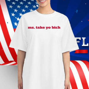 Ms Take Yo Bich Shirt