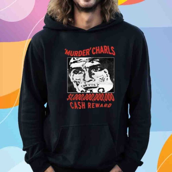 Murder Charls Cash Reward Shirt