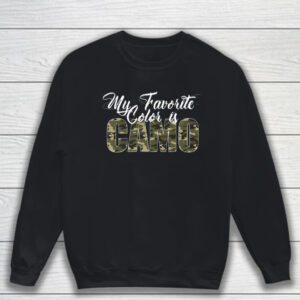 My Favorite Color Is Camo T-Shirt Sweatshirt