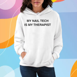 My Nail Tech Is My Therapist T-Shirt Hoodie