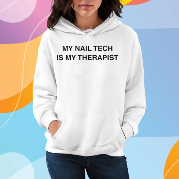 My Nail Tech Is My Therapist T-Shirt Hoodie