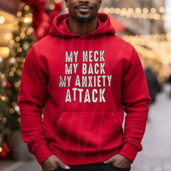 My Neck My Back My Anxiety Attack T-Shirt Hoodie