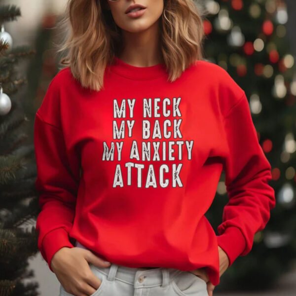 $My Neck My Back My Anxiety Attack T-Shirt Sweatshirt