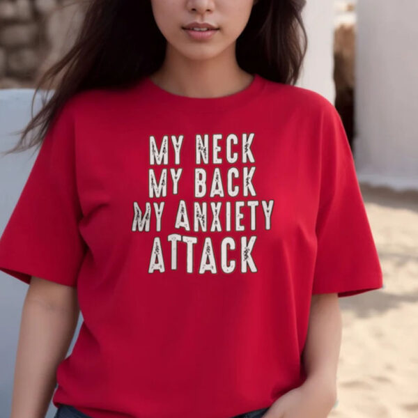 My Neck My Back My Anxiety Attack T-Shirts