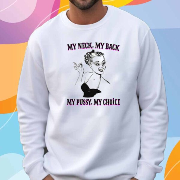 My Neck, My Back, My Pussy, My Choice T-Shirt