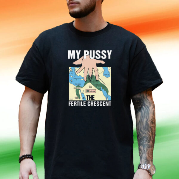 My Pussy The Fertile Crescent Tee Shirt