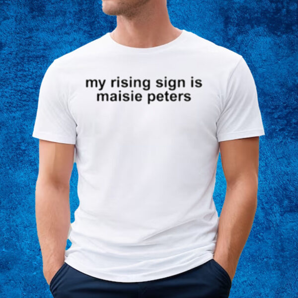 My Rising Sign Is Maisie Peters T-Shirt