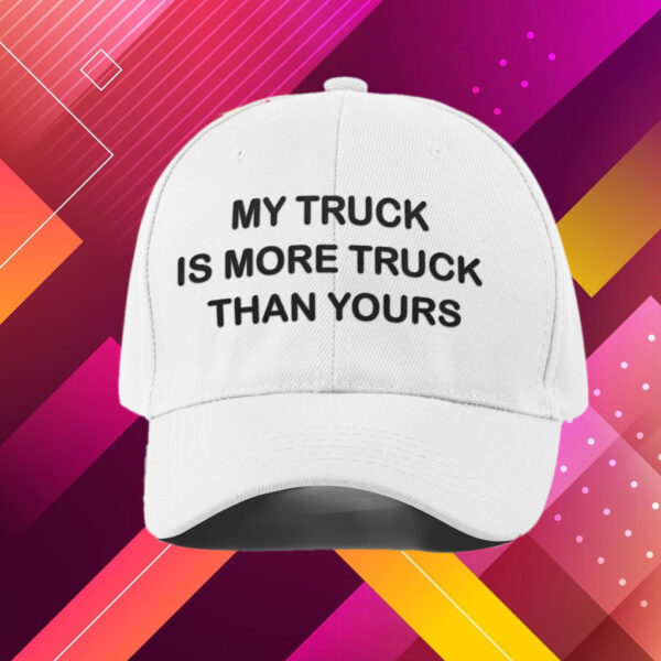 My Truck Is more Truck Than Yours Hat 2024