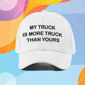 My Truck Is more Truck Than Yours Hat 2024 Hot