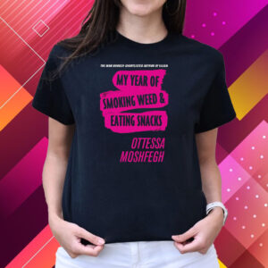 My Year Of Smoking Weed Eating Snacks Ottessa Moshfegh T-Shirts