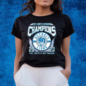 NFC North Division Champions 2023 Detroit Lions The North Is Not Enough T-Shirts