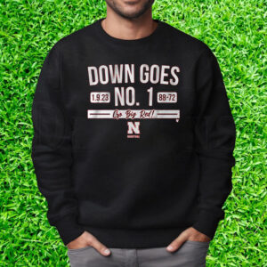 Nebraska Basketball Down Goes No 1 T T-Shirt Sweatshirt