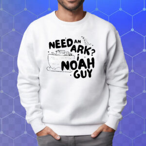 Need An Ark I Noah Guy T-Shirt Sweatshirt