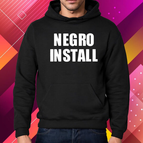 Negro Install Shirt Hoodie