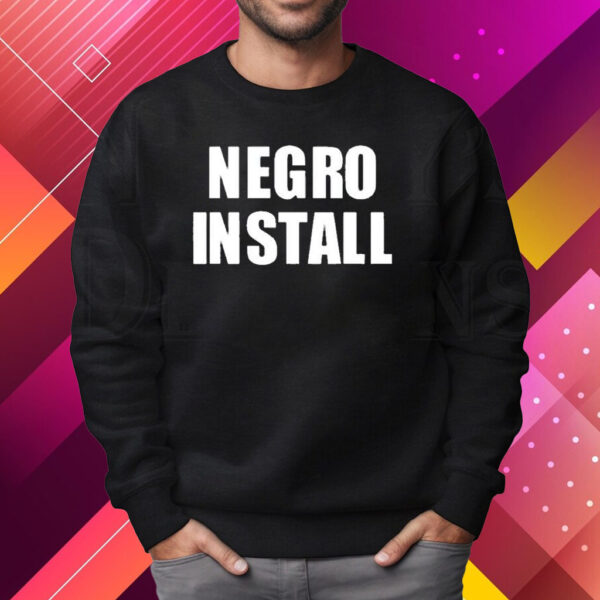 Negro Install Shirt Sweatshirt