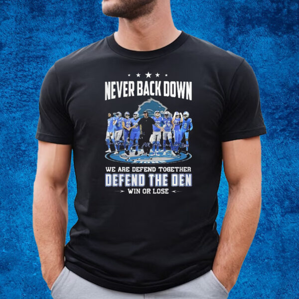 Never Back Down We Are Defend Together Defend The Den Win Or Lose Detroit Lions T-Shirt