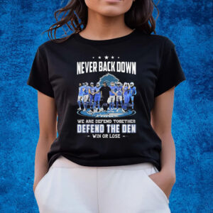 Never Back Down We Are Defend Together Defend The Den Win Or Lose Detroit Lions T-Shirts