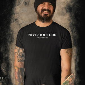 Never Too Loud T-Shirt