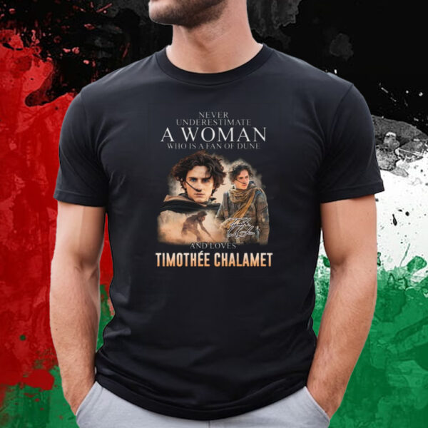 Never Underestimate A Woman Who Is A Fan Of Dune And Love Timothee Chalamet T-Shirt