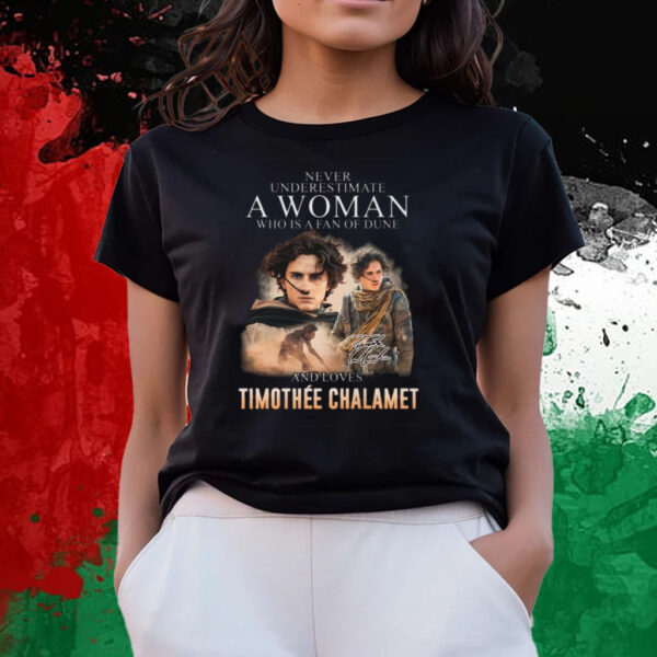 Never Underestimate A Woman Who Is A Fan Of Dune And Love Timothee Chalamet T-Shirts