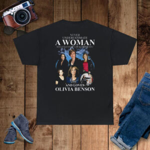 Never Underestimate A Woman Who Is A Fan Of Law & Order Svu And Loves Olivia Benson T-Shirt