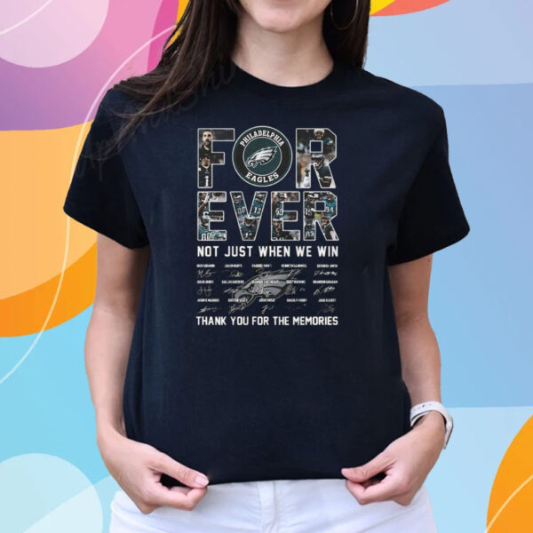 Nfl Philadelphia Eagles Forever Not Just When We Win Thank You For The Memories T-Shirts