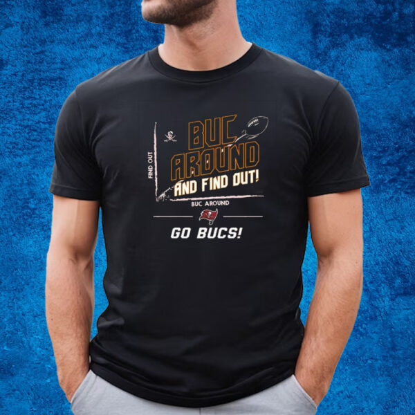 Nfl Tampa Bay Buccaneers Buc Around And Find Out Go Bucs T-Shirt