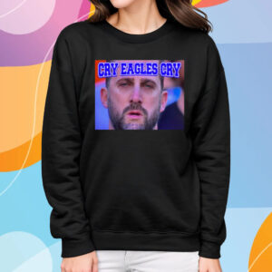 Nick Sirianni Cry Eagles Cry T-Shirt Sweatshirt