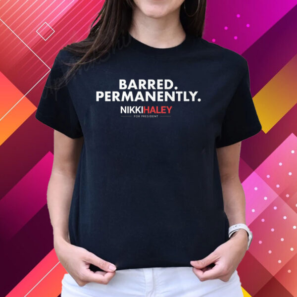 Nikki Haley Barred Permanently T-Shirts