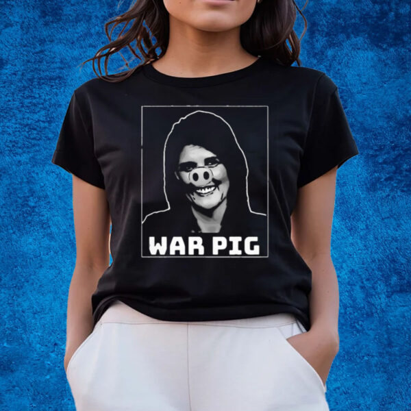 Nikki Haley War Pig T-Shirts