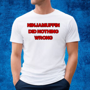 Ninjamuffin Did Nothing Wrong T-Shirt