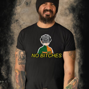 No Bitches T Shirt