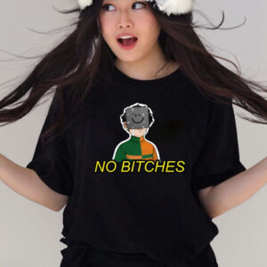 No Bitches T Shirts