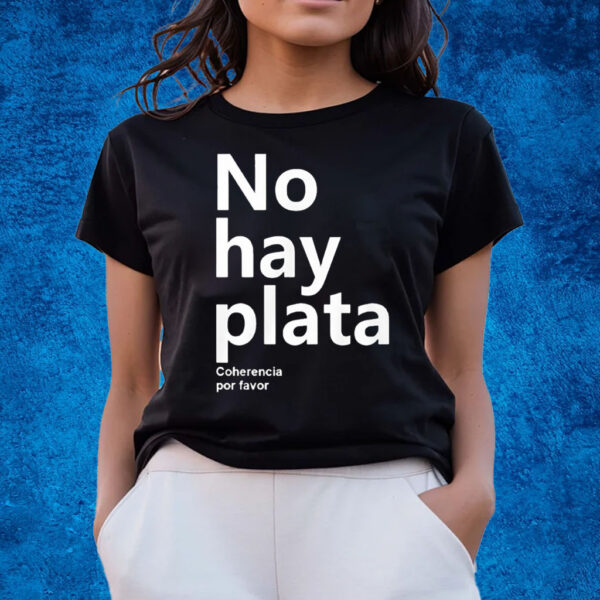 No Hay Plata Coherencia Por Favor Shirts